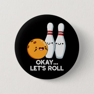 Okay Let's Roll Funny Bowling Pun Dark BG Button