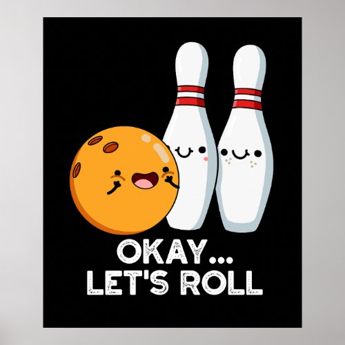 Okay Lets Roll Funny Bowling Pun Dark BG Poster