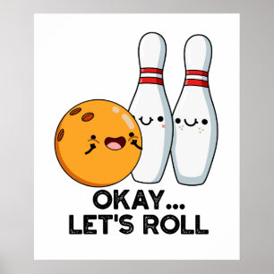 Okay Let's Roll Funny Bowling Pun Poster