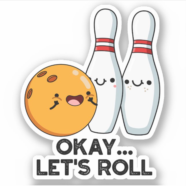 Okay Let's Roll Funny Bowling Pun  Sticker (Front)