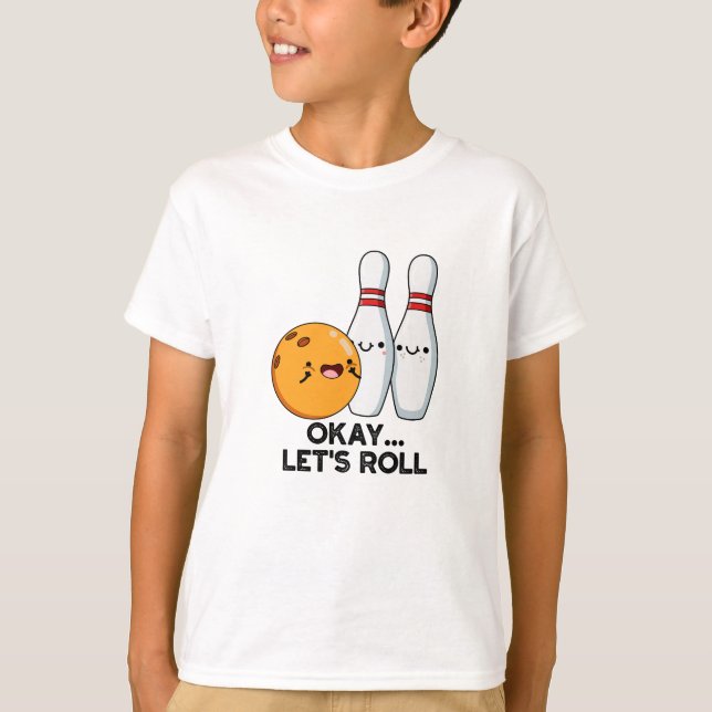 Okay Let's Roll Funny Bowling Pun  T-Shirt (Front)