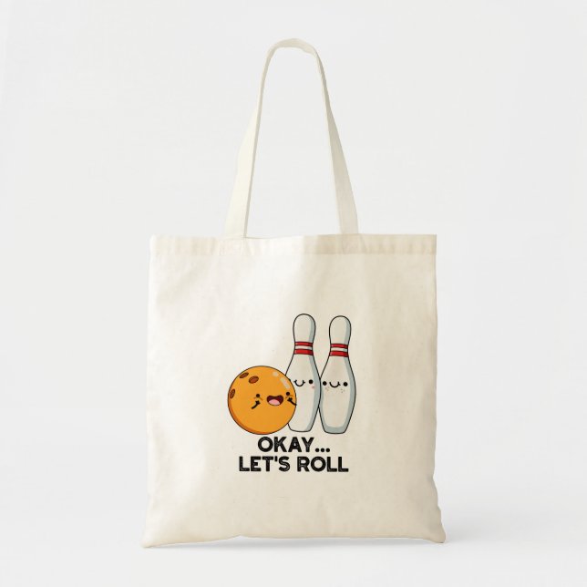Okay Let's Roll Funny Bowling Pun  Tote Bag (Front)