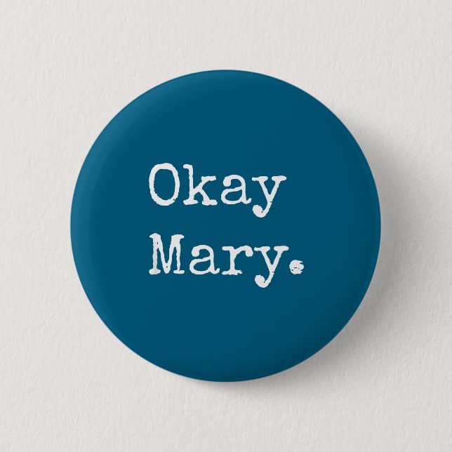 Okay Mary Funny Sarcastic Meme Quote  Button (Front)