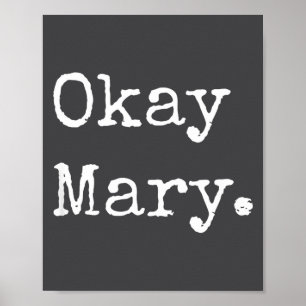 Okay Mary Funny Sarcastic Meme Quote Poster