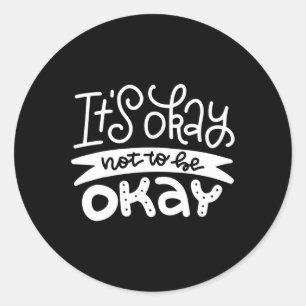 Okay Not To Be Okay Mental Health Suicide Awarenes Classic Round Sticker