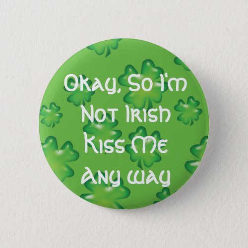 Okay So Im Not Irish Pinback Button