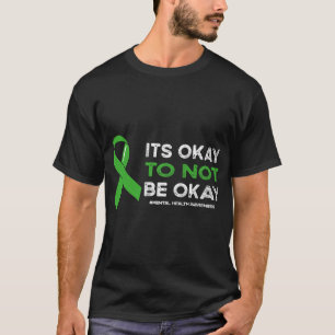 Okay To Not Be Okay Mental Health Awareness Green T-Shirt