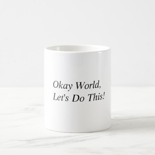 Okay World Lets Do This Coffee Mug
