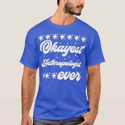 Okayest Anthropologist Ever 2 T_Shirt