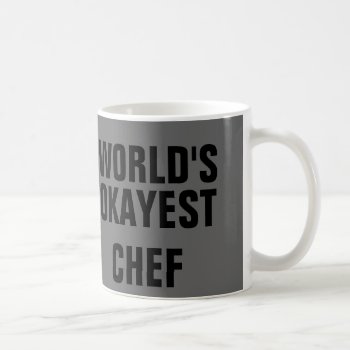 Okayest Chef Coffee Mug by haveagreatlife1 at Zazzle