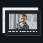 Okayest Christmas Ever funny black and white Holiday Card<br><div class="desc">Okayest Christmas Ever - a funny and fitting way to put it this year. If it hasn't been merry or happy or jolly, this is a light-hearted way to address the year you've had. You know, 2020 and whatnot with Covid, toilet paper scarcity, social unrest, political mayhem and general uncertainty....</div>