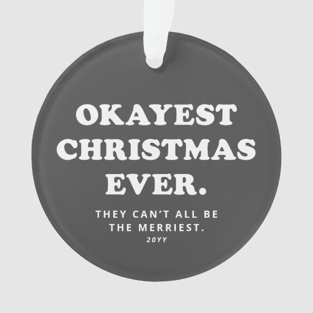 Okayest Christmas Ever funny gray holiday Ornament (Front)