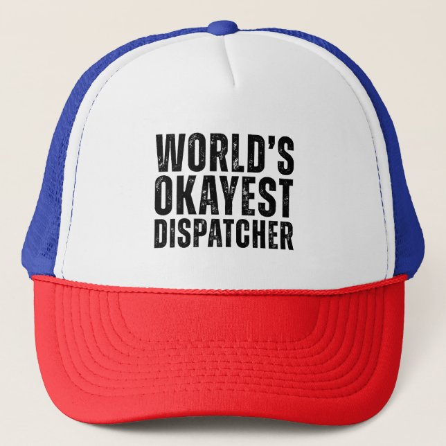 Okayest Dispatcher Funny Dispatcher Trucker Hat (Front)