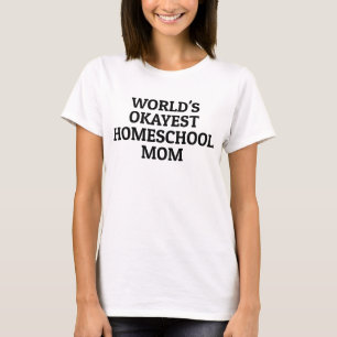 Okayest Homeschool Mom Funny T-Shirt