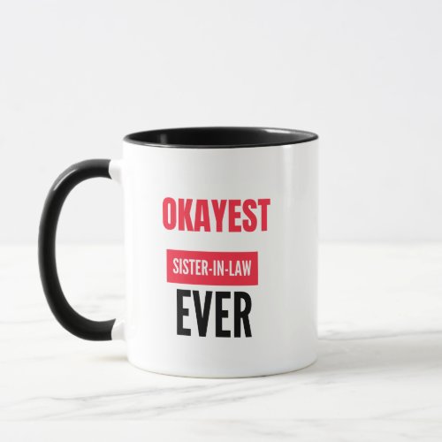 OKAYEST SISTER_IN_LAW EVER MUG