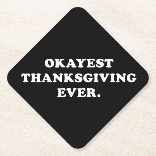 Okayest Thanksgiving Ever funny Paper Coaster