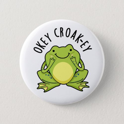 Okey Croak_ey Funny Animal Frog Pun Button