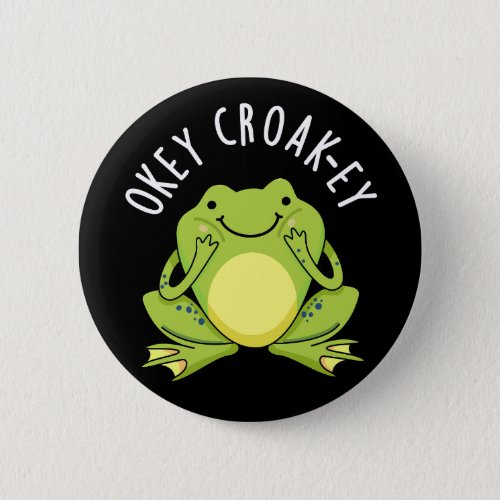 Okey Croak_ey Funny Animal Frog Pun Dark BG Button