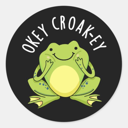 Okey Croak_ey Funny Animal Frog Pun Dark BG Classic Round Sticker