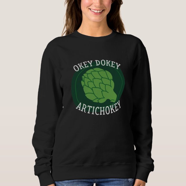 Okey Dokey Artichokey Sweatshirt (Front)
