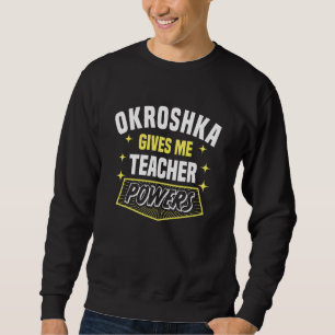 Okroshka Gives Me Teacher Powers Professor Humor Sweatshirt