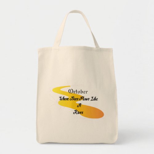 OKTOBER WHERE BEER FLOWS LIKE A RIVER TOTE BAG