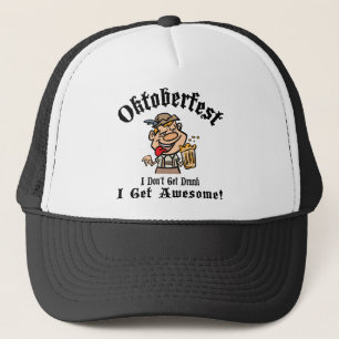Oktoberfest I Don't Get Drunk I Get Awesome Trucker Hat