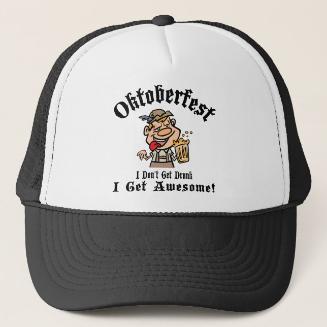 Oktoberfest I Don't Get Drunk I Get Awesome Trucker Hat (Front)