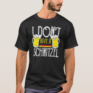 Oktoberfest I Dont Give A Schnitzel - Drinking Say T-Shirt