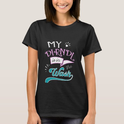 Oktoberfest My Dirndl Is in The wash_out Funny T_Shirt