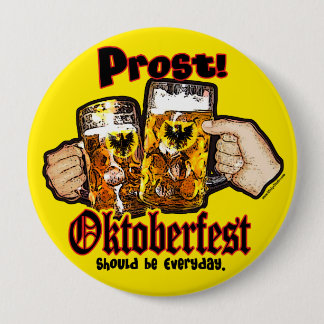 Oktoberfest should be Everyday. Button