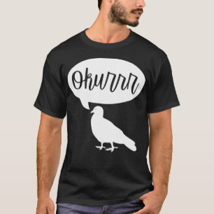 Okurrr Pigeon Shirt