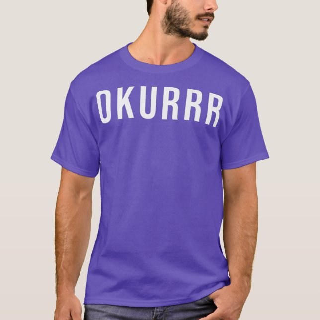 Okurrr saying T-Shirt (Front)