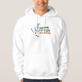 Olaf | Always Up For Adventure Hoodie by frozen at Zazzle