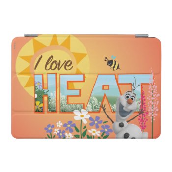 Olaf | I Love The Heat And Sunshine Ipad Mini Cover by frozen at Zazzle