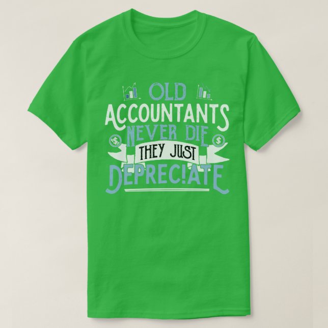 OLD ACCOUNTANTS never die they just Depreciate Acc T-Shirt (Design Front)