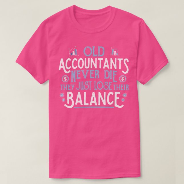 OLD ACCOUNTANTS never die they just lose their bal T-Shirt (Design Front)