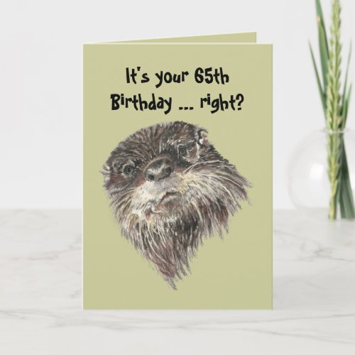 Old Age 65th Birthday Humor  Cute Otter Animal Card