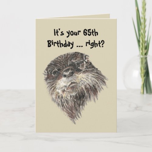Old Age 65th Birthday Humor  Cute Otter Animal Card
