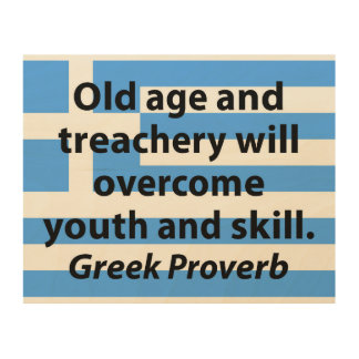 Old Age and Treachery - Greek Proverb Wood Wall Art