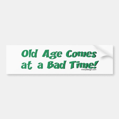 Old Age Comes At a Bad Time Bumper Sticker