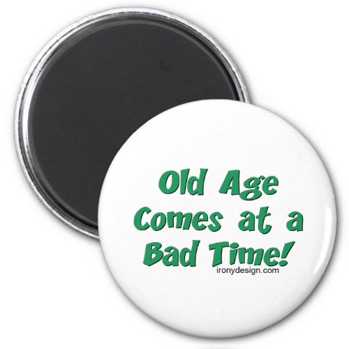 Old Age Comes At a Bad Time Magnet