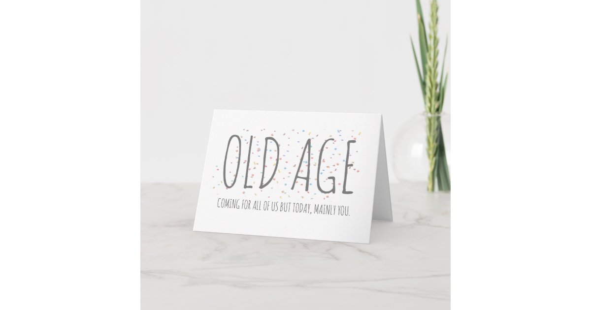 Old Age Funny Birthday Card Zazzle