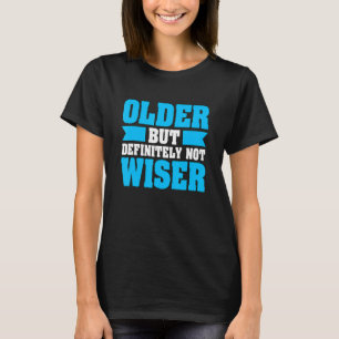 Old Age Humor Older Definitely Not Wiser Senior Ci T-Shirt