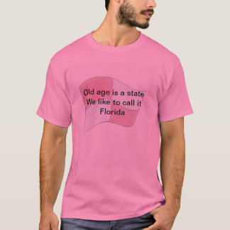 Old age is a state We like to call it Florida T-Shirt