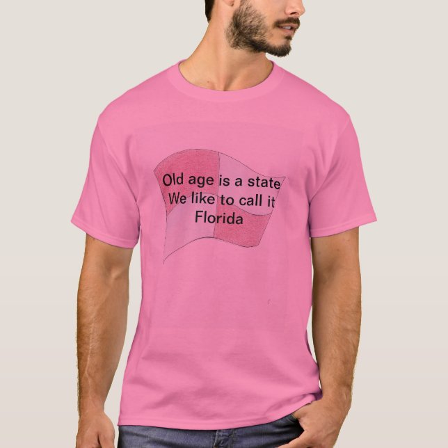 Old age is a state We like to call it Florida T-Shirt (Front)