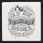 Old Age is no Place for Sissies Stone Coaster<br><div class="desc">Old age is no place for sissies. Flash your AARP card with pride! It ain't easy getting older,  piling on the aches and pains of another birthday..</div>