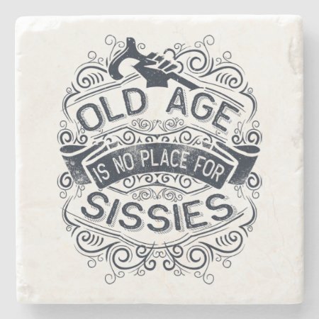 Old Age Is No Place For Sissies Stone Coaster