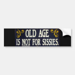 &quot;old Age Is Not For Sissies&quot; Bumper Sticker at Zazzle