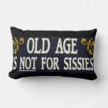 &quot;old Age Is Not For Sissies&quot; Lumbar Pillow at Zazzle